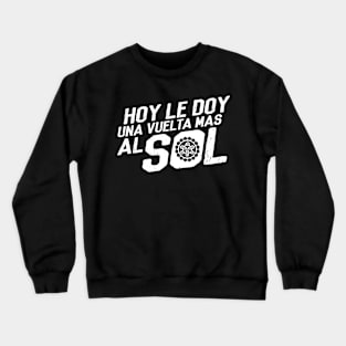 Una Vuelta Mas Al Sol Crewneck Sweatshirt